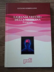 Sterpellone Luciano - I Grandi Vecchi Della Medicina. Evergreens.