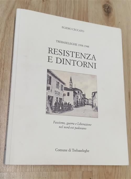 Trebaseleghe 1938-1948 Resistenza E Dintorni Egidio Ceccato Zoppelli 1999