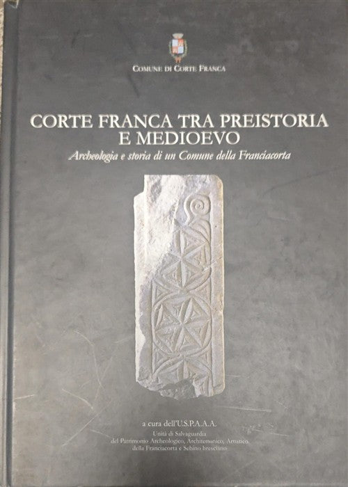 Corte Franca Tra Preistoria E Medoevo. Archeologia E Storia Di Un Comune Della