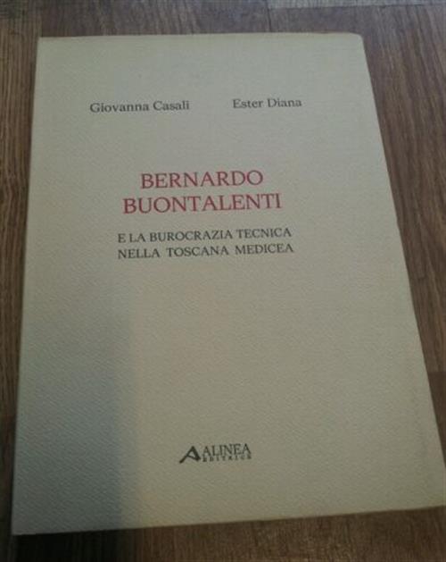 Bernardo Buontalenti E La Burocrazia Tecnica Nella Toscana Medicea Giovanna Ca