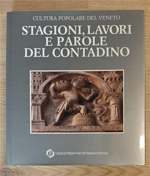Cultura Popolare Del Veneto. Stagioni Lavori E Parole Del Contadino Carla Marc