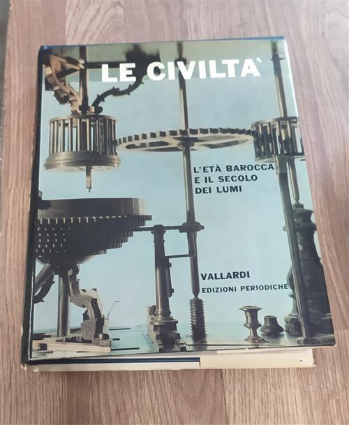 Le Civiltà. L'età Barocca E Il Secolo Dei Lumi. Volume Sesto