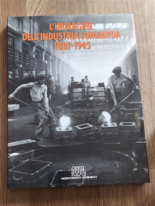 L'immagine Dell'industria Lombarda 1881-1945 Duccio Bigazzi, Giovanna Ginex Me