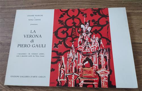 La Verona Di Piero Gauli. Raccontata Da Visitatori Celebri, Noti E Anonimi Scelti
