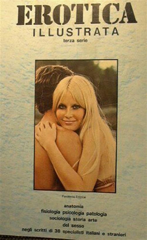 Erotica Illustrata. Anatomia, Fisiologia, Psicologia, Sociologia, Storia, Arte Del Sesso