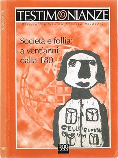 Testimonianze. Societa E Follia: A Vent'anni Dalla 180. Rivista Fondata Da Ern