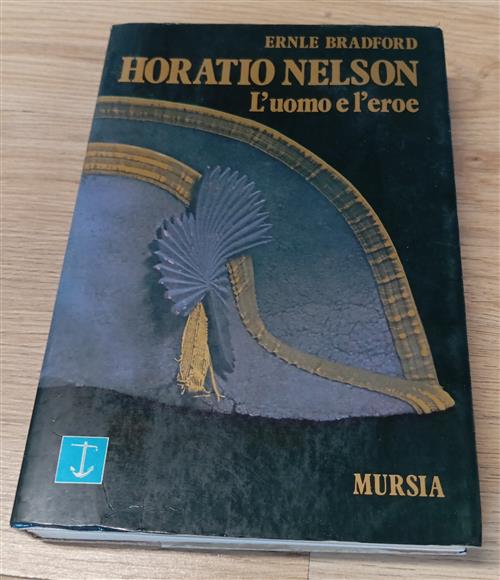 Horatio Nelson. L'uomo E L'eroe Ernle Bradford Mursia 1977