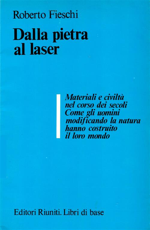 Dalla Pietra Al Laser. Materiali E Civiltà Nel Corso Dei Secoli. Roberto Fiesc
