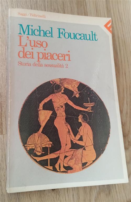 L'uso Dei Piaceri. Storia Della Sessualità 2 Michel Foucalt Feltrinelli 1984