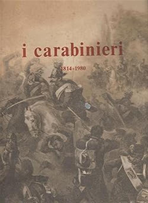 I Carabinieri. 1814-1980 Paolo Di Paolo Ente Editoriale Per L'arma Dei Carabin