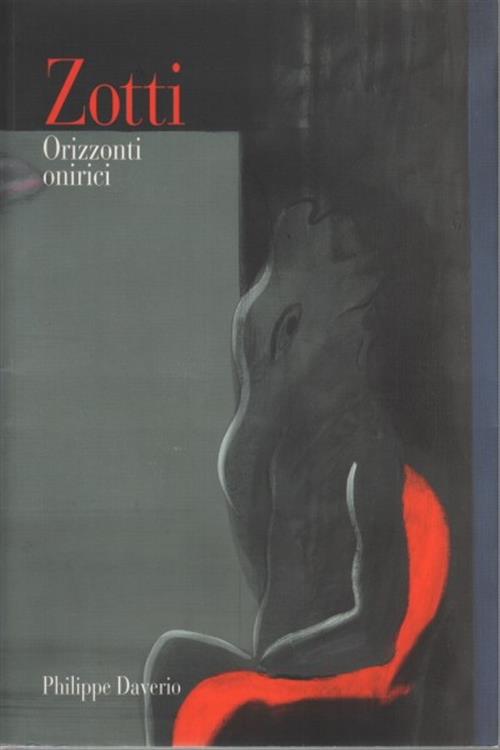 Zotti. Orizzonti Onirici Philippe Daverio Terra Ferma 2008