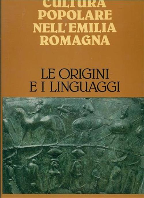 Le Origini E I Linguaggi. Cultura Popolare Nell'emilia Romagna. Silvana 1982