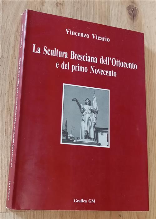 La Scultura Bresciana Dell'ottocento E Del Primo Novecento Vincenzo Vicario Gr