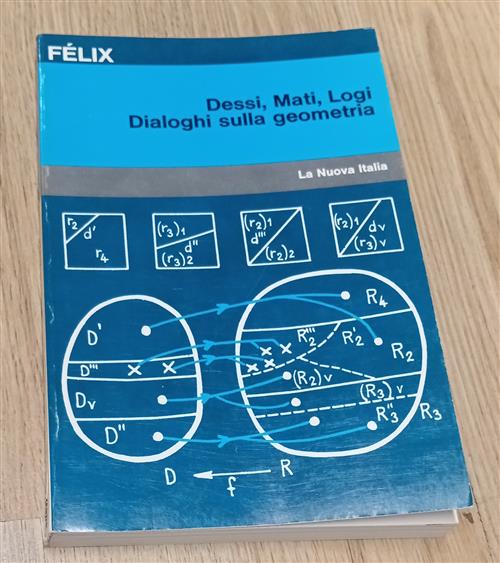 Dessi, Mati, Logi. Dialogo Sulla Geometria Lucienne Felix La Nuova Italia 1977