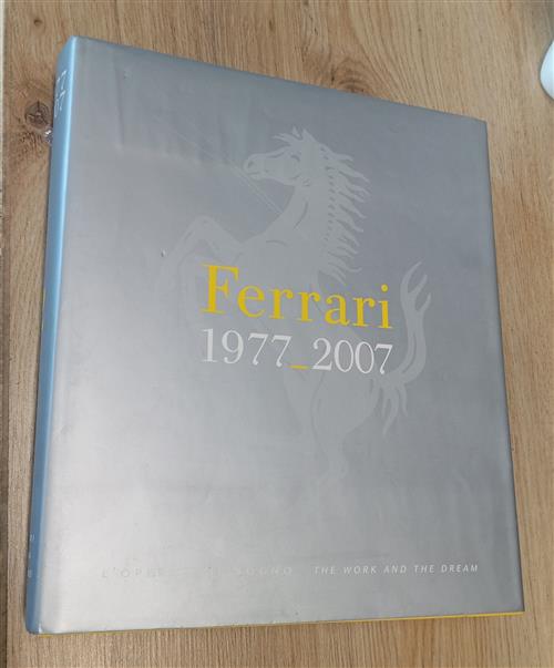 Ferrari 1977-2007 L'opera E Il Sogno. The Work And The Dream Antonio Ghini Err
