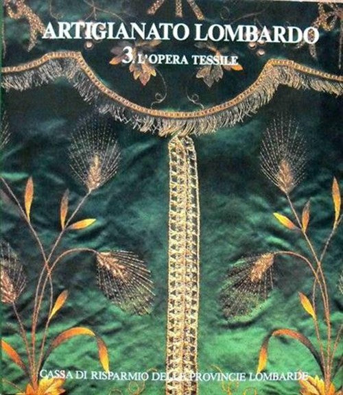 Artigianato Lombardo. 3 L'opera Tessile M. Belloni Zecchinelli Cariplo 1979