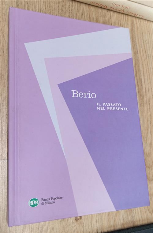 Berio. Il Passato Nel Presente Banca Popolare Di Milano 2004