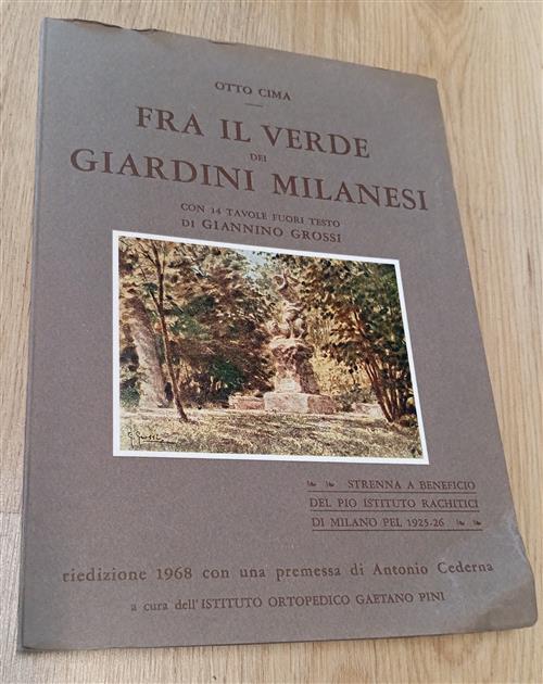 Fra Il Verde Dei Giardini Milanesi. Con 14 Tavole Fuori Testo Di Giannino Gros