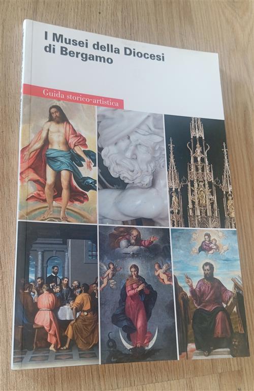I Musei Della Diocesi Di Bergamo. Guida Storico Artistica Comune Bergamo 2012