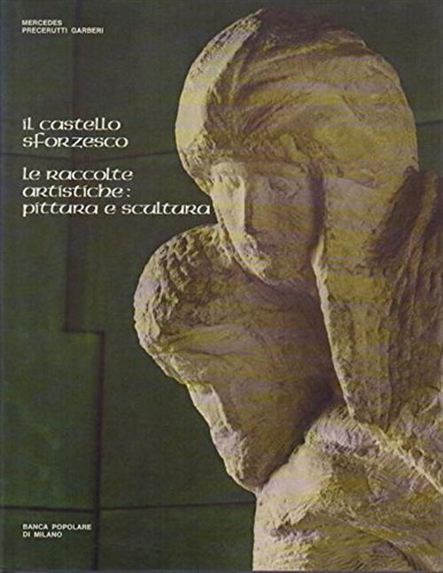 Il Castello Sforzesco. Le Raccolte Artistiche: Pittura E Scultura Mercedes Pre