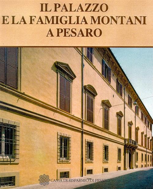 Il Palazzo E La Famiglia Montani A Pesaro. Un Restauro Architettonico E Un Rec
