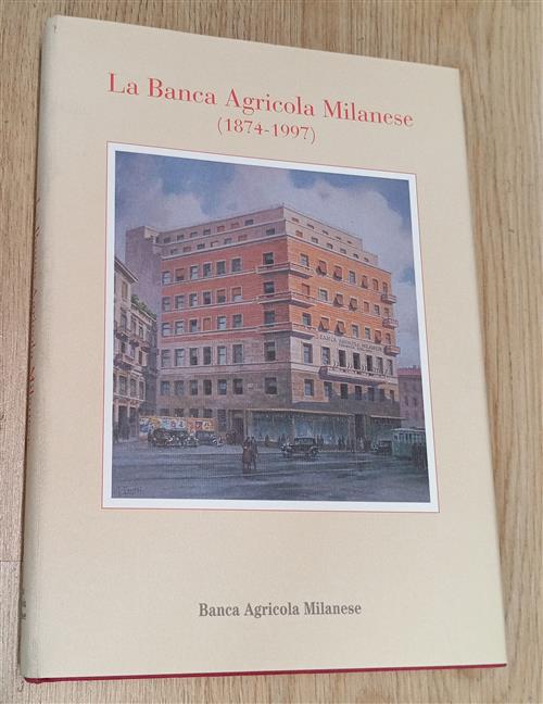 La Banca Agricola Milanese (1874-1997) Giandomenico Piluso Banca Agricola Mila