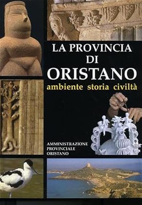 La Provincia Di Oristano. Ambiente, Storia, Civiltà Amministrazione Provincial