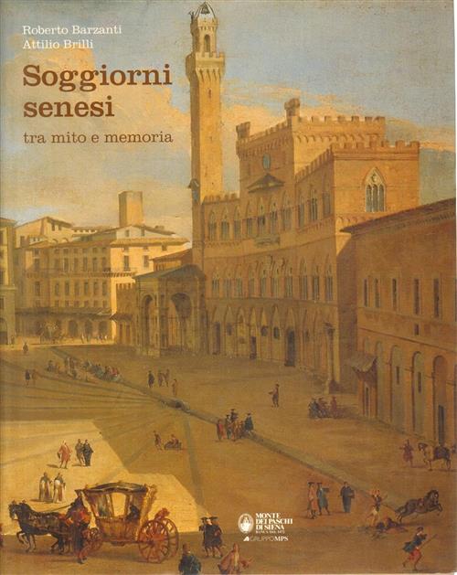 Soggiorni Senesi. Tra Mito E Memoria Roberto Barzanti, Attilio Brilli Monte De