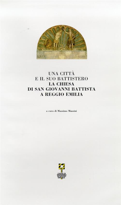 Una Città E Il Suo Battistero. La Chiesa Di San Giovanni Battista A Reggio Emi
