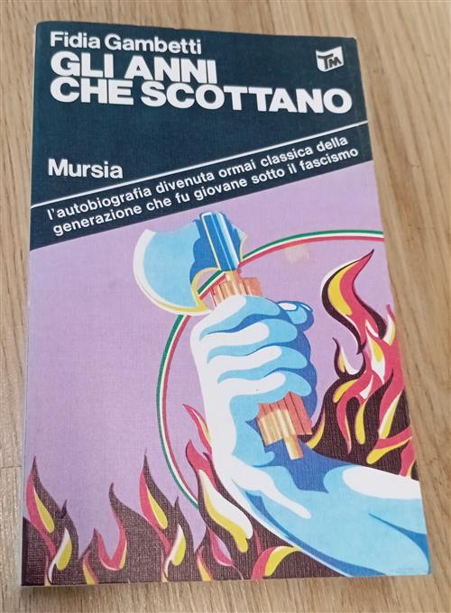 Gli Anni Che Scottano Fidia Gametti Mursia 1978