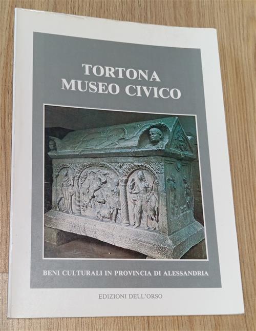 Tortona Museo Civico. Beni Culturali In Provincia Di Alessandria Edizioni Dell