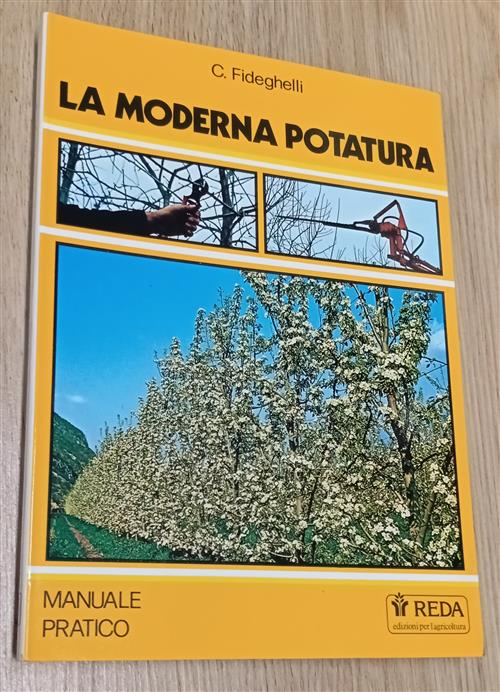 La Moderna Potatura. Manuale Pratico Carlo Fideghelli Reda 1992