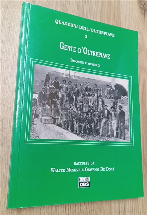 Gente D'oltrepiave. Immagini E Memorie Walter Musizza, Giovanni De Dona Edizio