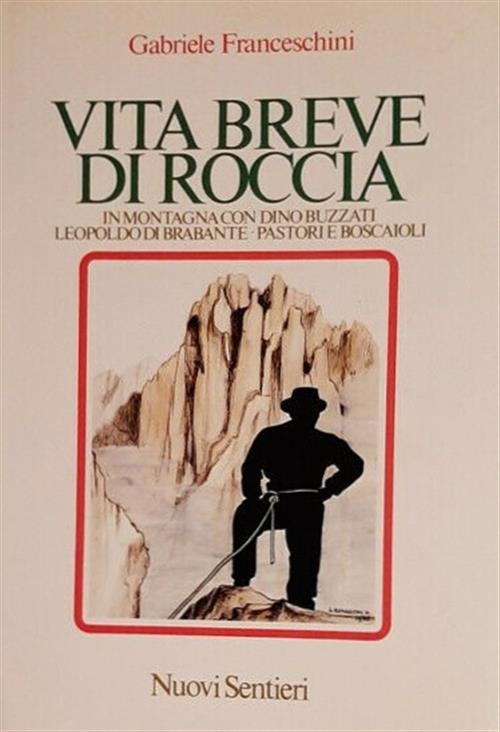 Vita Breve Di Roccia. In Montagna Con Dino Buzzati Leopoldo Di Brabante Pastor