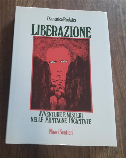 Liberazione Avventure E Misteri Nelle Montagne Incantate Domenico Rudatis Nuov