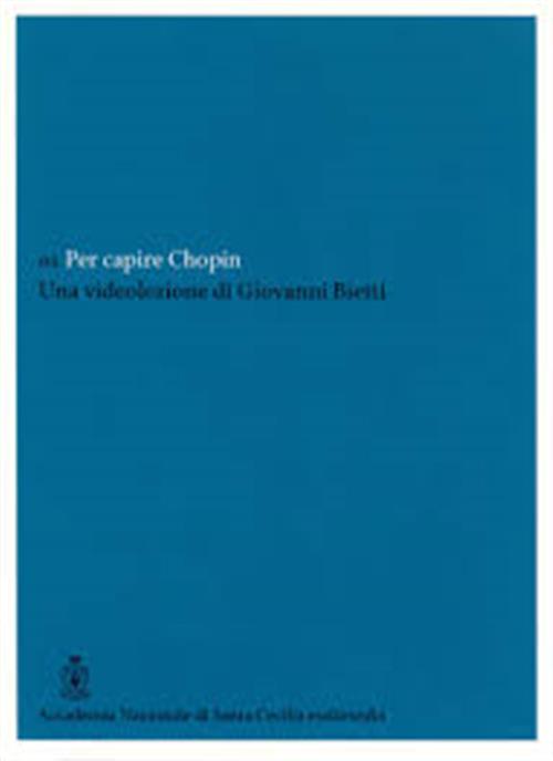 02 Per Capire Chopin Una Videolezione Di Giovanni Bietti Accademia Nazionale S