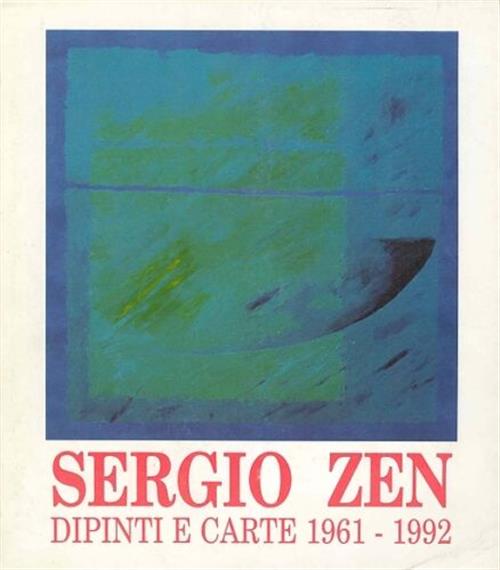 Sergio Zen Dipinti E Carte 1961 1992