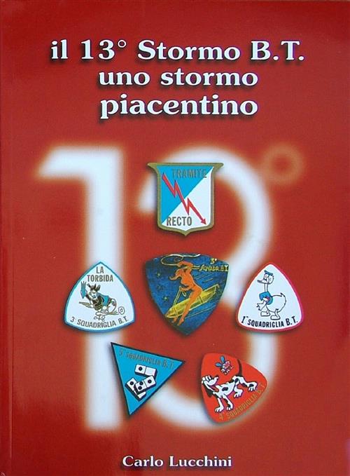Il 13 Stormo B.T. Uno Stormo Piacentino Carlo Lucchini Itc Srl 2002