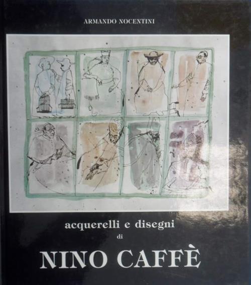 Acquerelli E Disegni Di Nino Caffè Armando Nocentini Ghelfi 1990