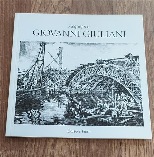 Giovanni Giuliani: Acqueforti: Galleria D'arte Moderna San Giorgio Mestre-Venezia