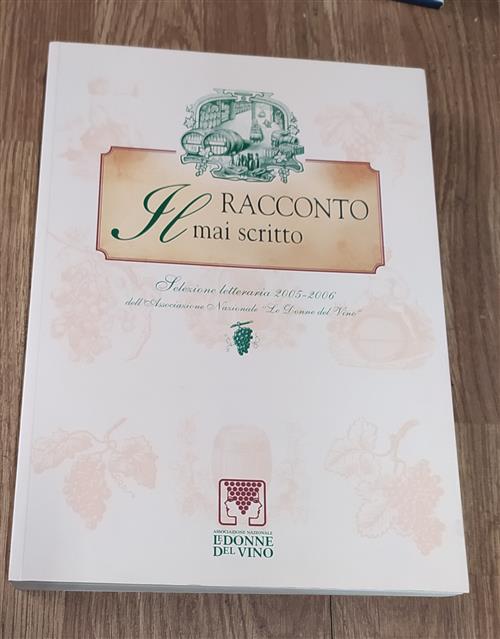 Il Racconto Mai Scritto. Selezione Letteraria 2005-2006