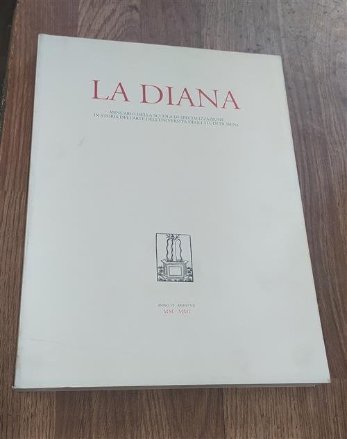 La Diana. Annuario Della Scuola Di Specializzazione In Archeologia E Storia Dell'arte. Anno Vi-Vii