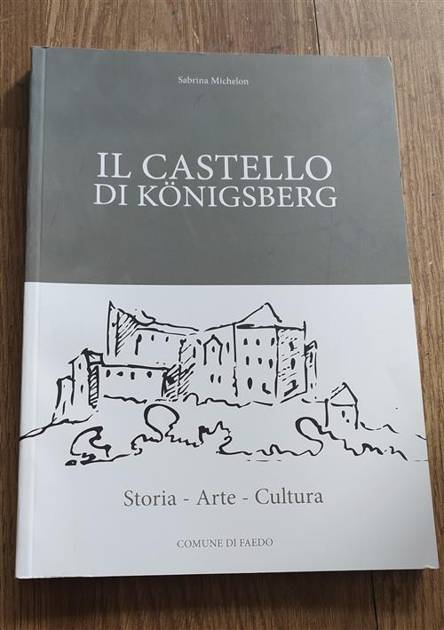 Il Castello Di Konigsberg. Storia, Arte, Cultura Sabrina Michelon Comune Di Fa