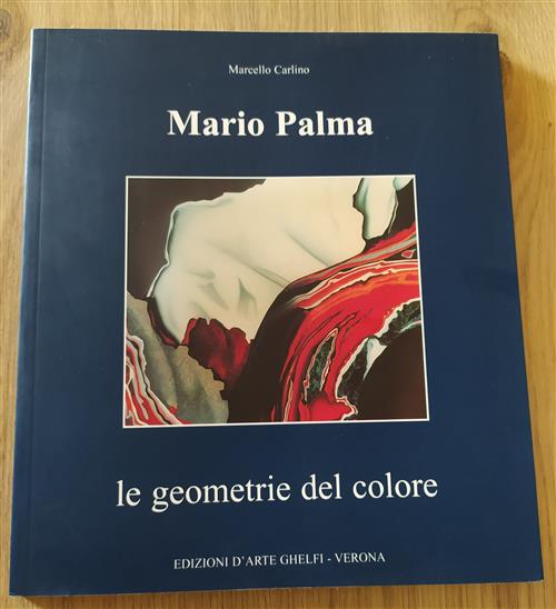 Mario Palma. Le Geometrie Del Colore