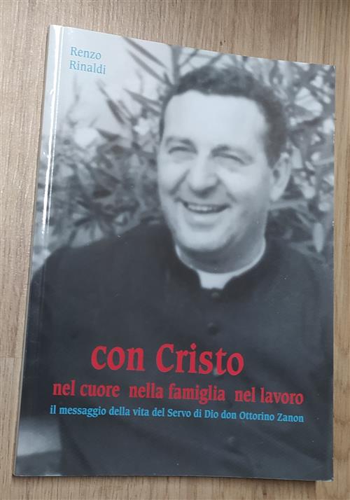 Con Cristo, Nel Cuore, Nella Famiglia, Nel Lavoro. Il Messaggio Della Vita Del Servo Di Dio