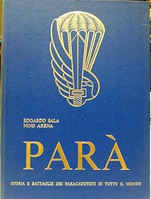 Parà, Storie E Battaglie Dei Paracadutisti Di Tutto Il Mondo. Primo Volume Edo