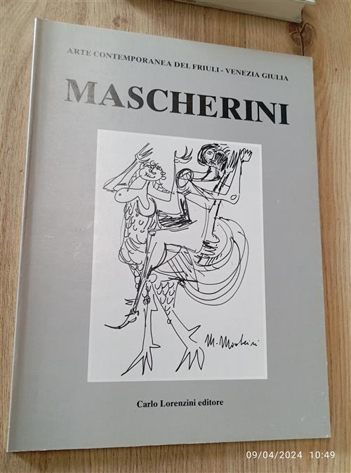 Mascherini. Arte Contemporanea Del Friuli Venezia Giulia