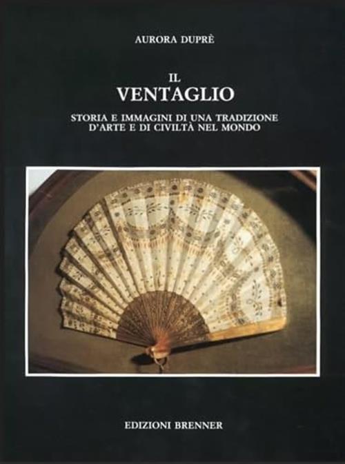 Il Ventaglio. Storia E Immagini Di Una Tradizione D'arte E Di Civilta Nel Mond