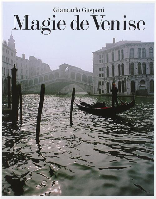 Magie De Venise. Edizione In Francese Giancarlo Gasponi Editoria 1986