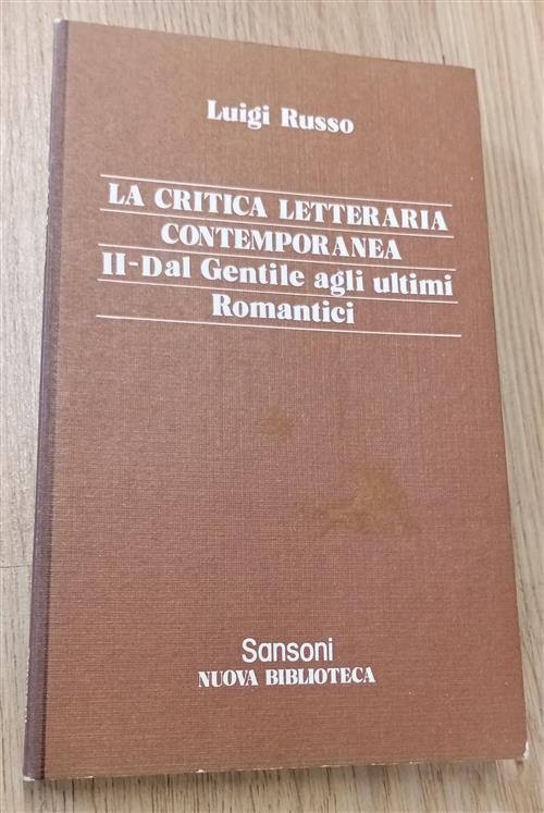 La Critica Letteraria Contemporanea. Ii Dal Gentile Agli Ultimi Romantici Luig